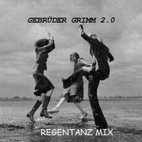 Gebrüder Grimm 2.0 Regentanz Mix by Gebrüder Grimm 2.0