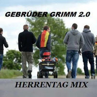 Gebrüder Grimm 2.0 Herrentag Mix by Gebrüder Grimm 2.0