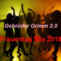 Gebrüder Grimm2.0 Frauentag Mix 2019 by Gebrüder Grimm 2.0