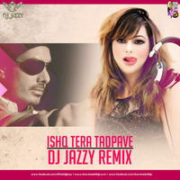 Ishq Tera Tadpave (Remix) - DJ Jazzy by Downloads4Djs
