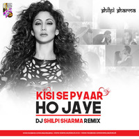 Kisi Se Pyaar Ho Jaye - Remix - (DJ Shilpi Sharma) by Downloads4Djs