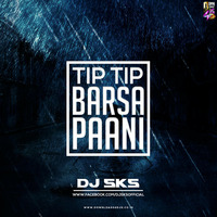 DJ SKS - Tip Tip Barsa Paani (Mix) by Downloads4Djs