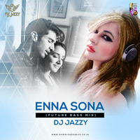 Enna Sona (Future Bass Mix) - DJ Jazzy by Downloads4Djs