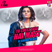 Tu Cheez Badi Hai Mast  (2017 Mix) - DJ Karma by Downloads4Djs