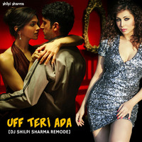 Uff Teri Ada - DJ Shilpi Sharma (Remode) by Downloads4Djs