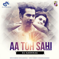 AA TOH SAHI  - Dj Aashikaa Remix by Downloads4Djs
