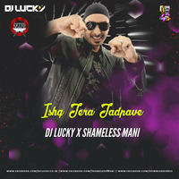 Ishq ( Sukhbir ) - DJ LUCKY X SHAMELESS MANI by Downloads4Djs