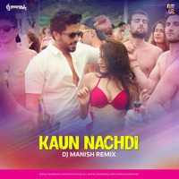 Kaun Nachdi (Remix) - DJ Manish by Downloads4Djs