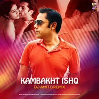 Kambakth Ishq - Dj Amit B Remix by Downloads4Djs