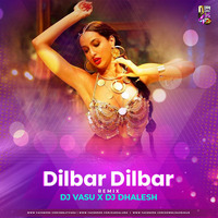 Dilbar Dilbar (Remix) - Dj Vasu X Dj Dhalesh by Downloads4Djs