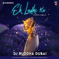 Ek Ladki Ko (Desi Deep House Mix) - DJ Buddha Dubai by Downloads4Djs