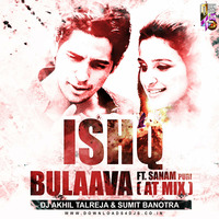Ishq Bulaava ft. Sanam Puri (AT Mix) - DJ Akhil Talreja &amp; Sumit Banotra by Downloads4Djs