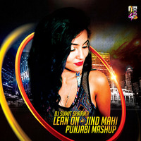 LEAN ON - JIND MAHI (PUNJABI MASHUP) - DJ SUMIT SHARMA by Downloads4Djs