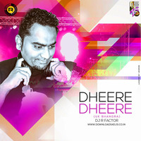 DHEERE DHEERE - ( UK Bhangra) R FACTOR REMIX by Downloads4Djs