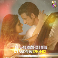 Tumhe Apna Banane Ka Junoon - Dj Varsha Remix by Downloads4Djs
