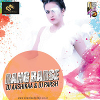 Rang Barse (Remix) - DJ Aashikaa &amp; DJ Parsh by Downloads4Djs