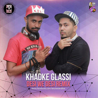 Khadke Glassi (Remix) - Desi We Desi by Downloads4Djs