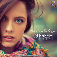 Dj Fresh (Dubai) - Aankhon Ke Sagar (Remix) by Downloads4Djs
