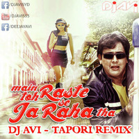 MAIN TOH RASTE SE JA RAHA THA - DJ AVI TAPORI REMIX by Dj Avi