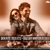 DEKHTE DEKHTE - DEEJAY MAYUR REMIX by Deejay Mayur