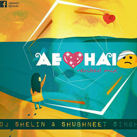 Ae Dil Hai Mushkil - Dj Shelin &amp; Shubhneet Singh Mix by Shubhneet Singh