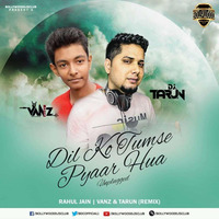 Dil Ko Tumse Pyaar Hua - Ft. Rahul Jain -  Tarun x vanz  (Remix) by DJ TARUN