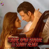 Tumhe Apna Banane Ka Remix - DJ Sunny by DJ Sunny Official