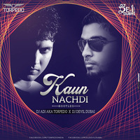 Kaun Nachdi ( DJ ADI aka Torpedo India x DJ Devil Dubai ) Bootleg by DJ ADI aka Torpedo India