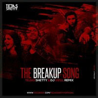 The Breakup Song - Tejas Shetty &amp; Dj Vipul Remix by Tejas Shetty