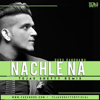 Nachle Na(Guru Randhawa) - Tejas Shetty Remix by Tejas Shetty
