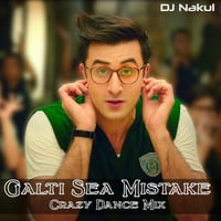 Galti Sea Mistake Crazy Dance Mix ft DJ Nakul by DJ Abir