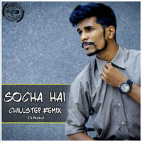 Socha Hai - Nakul's Chillstep Edition by DJ Abir