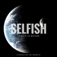 Selfish - Tribute to Mother ft. YGB by DJ Abir