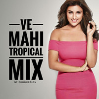 Ve Mahi Tropical Mix ft. N7 Production | Kant by DJ Abir