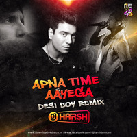 APNA TIME AAYEGA -DESI BOY REMIX DJ HARSH BHUTANI by DJ Harsh Bhutani