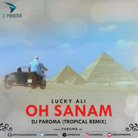 Oh Sanam - Lucky Ali (Dj Paroma's Tropical Edit) by DJ Paroma