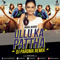 Ullu Ka Pattha - Jagga Jasoos (Dj Paroma Remix) by DJ Paroma