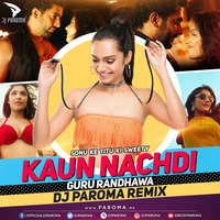 Kaun Nachdi - Sonu ke Titu ki Sweety (Dj Paroma Remix) by DJ Paroma