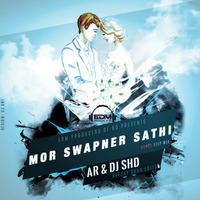 Mor Shopner Sathi (Deejay Shad Edit) - AR & DJ SHD Remix by DJ SHD