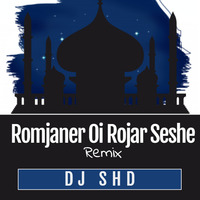 Ramjaner Oi Rojar Sheshe  ( 2019 Remix ) - DJ SHD by DJ SHD