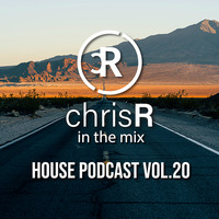 chrisR in the mix House Podcast Vol.20 by DJ ChrisR