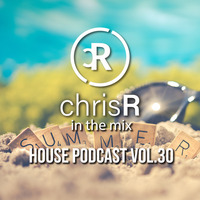 chrisR in the mix House Podcast Vol.30 by DJ ChrisR