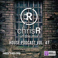chrisR in the mix House Podcast Vol.47 by DJ ChrisR
