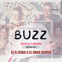 BUZZ- AASTHA GILL Ft BADASHAH -DJ AJ &amp; DJ AMAN (2K18Remix) by DJ AJ DUBAI