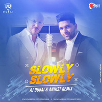 SLOWLY SLOWLY- AJ DUBAI & ANIK3T REMIX by DJ AJ DUBAI