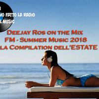 Deejay Ros on the Mix - FM Summer Music 2018 la Compilation dell'ESTATE by Rosario Daniele