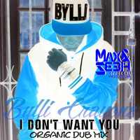 I Don't Want You (Organic Dub Mix) SNIPPET feat. Bylli Crayone by Max and SebH