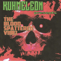 ''KUHMELEON presents The Blood Spattered Vibe''  mp3 by Kuhmeleon