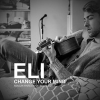 ELI - Change Your Mind (MAGUN BOOTLEG) by Magun