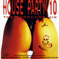 House Party 10 - The Hardcore Mix Mixed By Charly Lownoise, Mental Theo &amp; The Dark Raver (1994) by Kaossfreak & Friends